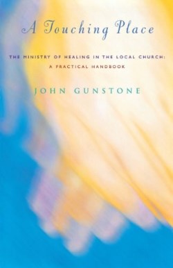 9781853116315 Touching Place : A Handbook For The Ministry Of Healing In The Local Church