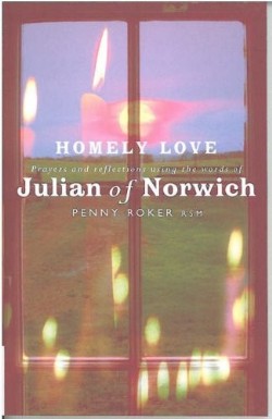 9781853117336 Homely Love : Prayers And Reflections Using The Words Of Julian Of Norwich