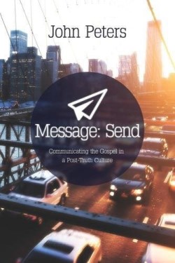 9781908393678 Message Send : Communicating The Gospel In A Post Truth Culture