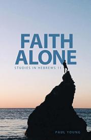 9781927521861 Faith Alone : Studies In Hebrews 11 (Student/Study Guide)