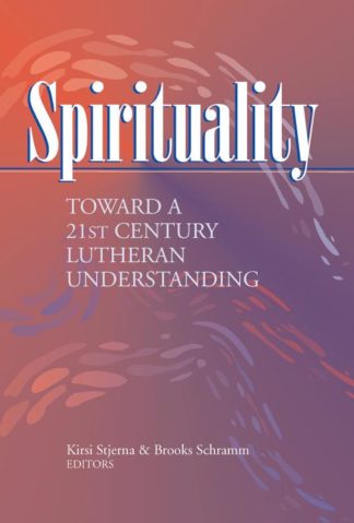 9781932688047 Spirituality : Toward A 21st Century Lutheran Understanding