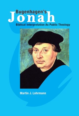 9781932688719 Bugenhagens Jonah : Biblical Interpretation As Public Theology