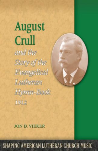 9781932688887 August Crull And The Story Of The Lutheran Hymn Book 1912