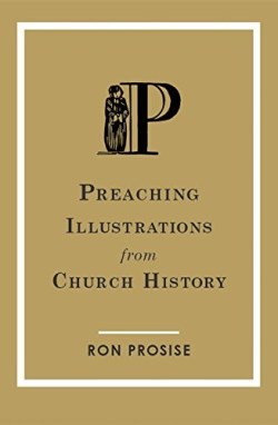 9781934952238 Preaching Illustrations From Church History