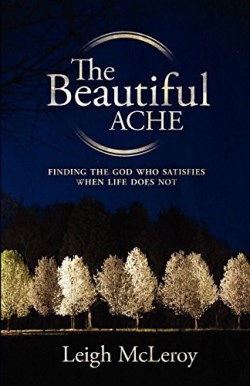 9781935909002 Beautiful Ache : Finding The God Who Satisfies When Life Does Not