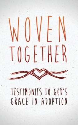 9781935909910 Woven Together : Testimonies To God's Grace In Adoption