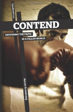 9781936760602 Contend : Defending The Faith In A Fallen World