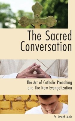 9781937155971 Sacred Conversation : The Art Of Catholic Preaching And The New Evangelizat