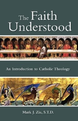 9781937155988 Faith Understood : An Introduction To Catholic Theology