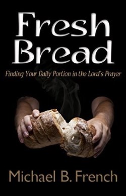 9781937331863 Fresh Bread : Finding Your Daily Portion In The Lords Prayer