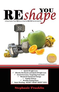 9781937911874 Reshape You : A Fitness Guide To Teach You How To Create The New You From T