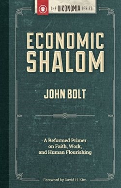 9781938948183 Economic Shalom : A Reformed Primer On Faith Work And Human Flourishing