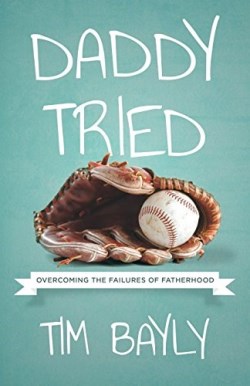 9781940017099 Daddy Tried : Overcoming The Failures Of Fatherhood