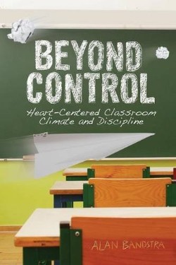 9781940567129 Beyond Control : Heart Centered Classroom Climate And Discipline