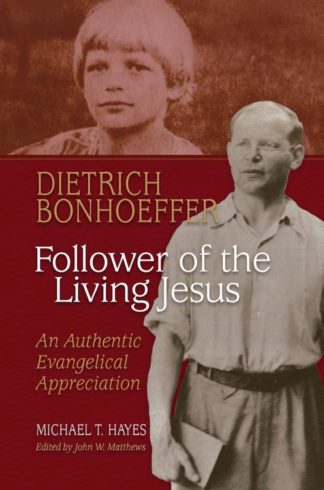 9781942304319 Dietrich Bonhoeffer : Follower Of The Living Jesus - An Authentic Evangelic