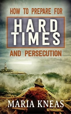9781942423027 How To Prepare For Hard Times And Persecution