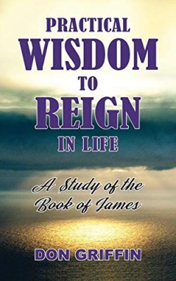 9781943523627 Practical Wisdom To Reign In Life (Large Type)