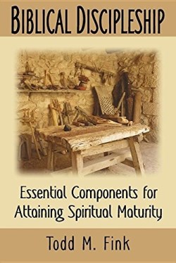 9781944601034 Biblical Discipleship : Essential Components For Attaining Spiritual Maturi