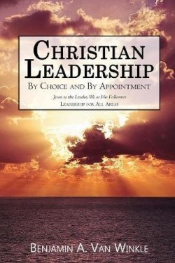 9781947191457 Christian Leadership : By Choice And By Appointment (Revised)