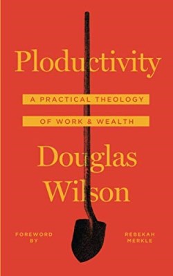 9781947644045 Ploductivity : A Practical Theology Of Work And Wealth
