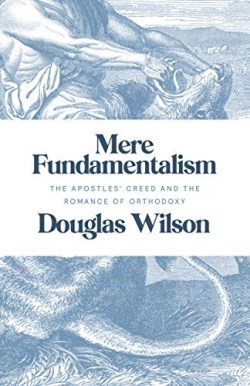 9781947644083 Mere Fundamentalism : The Apostles' Creed And The Romance Of Orthodoxy