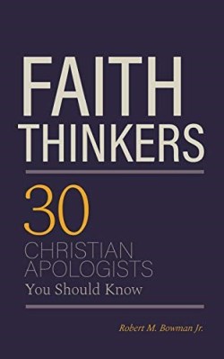 9781947929081 Faith Thinkers : 30 Christian Apologists You Should Know