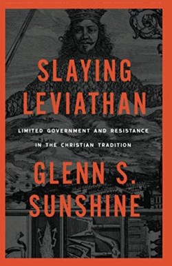 9781952410727 Slaying Leviathan : Limited Government And Resistance In The Christian Trad