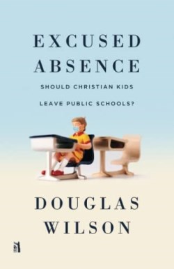 9781954887138 Excused Absence : Should Christian Kids Leave Public Schools