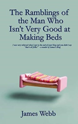 9781999746445 Ramblings Of The Man Who Isnt Very Good At Making Beds