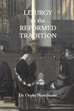 9789076660509 Liturgy In The Reformed Tradition