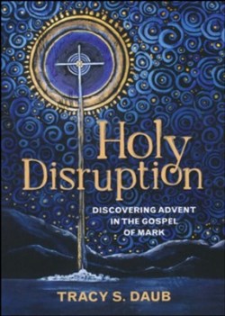 9780664267384 Holy Disruption : Discovering Advent In The Gospel Of Mar