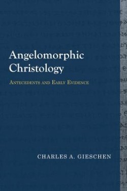 9781481307949 Angelomorphic Christology : Antecedents And Early Evidence