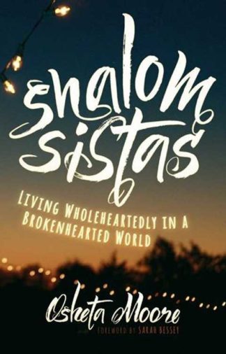 9781513801513 Shalom Sistas : Living Wholeheartedly In A Brokenhearted World