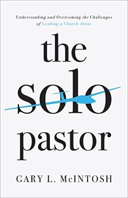 9781540903051 Solo Pastor : Understanding And Overcoming The Challenges Of Leading A Chur