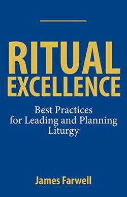 9781640655621 Ritual Excellence : Best Practices For Planning And Leading Liturgy