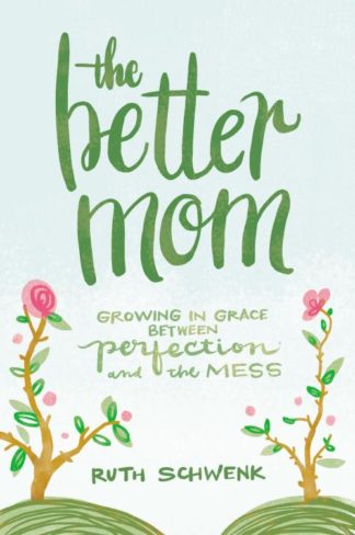 9780310349457 Better Mom : Growing In Grace Between Perfection And The Mess