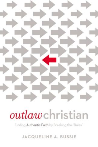 9780718076641 Outlaw Christian : Finding Authentic Faith By Breaking The Rules