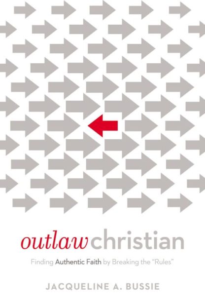 9780718076641 Outlaw Christian : Finding Authentic Faith By Breaking The Rules