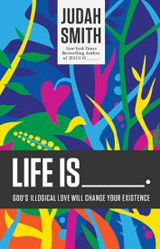 9781400204779 Life Is : Gods Illogical Love Will Change Your Existence