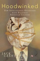 9781595552860 Hoodwinked : How Intellectual Hucksters Have Hijacked American Culture