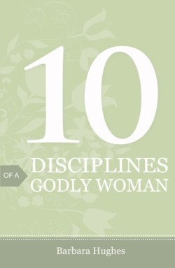 9781682160015 10 Disciplines Of A Godly Woman