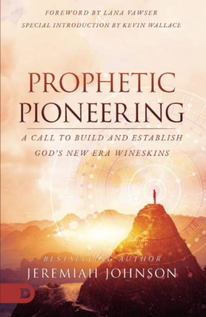 9780768463736 Prophetic Pioneering : A Call To Build And Establish God's New Era Wineskin