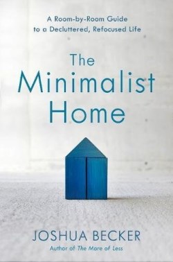 9781601427991 Minimalist Home : A Room By Room Guide To A Decluttered Refocused Life