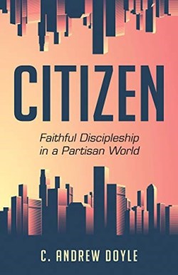 9781640652019 Citizen : Faithful Discipleship In A Partisan World