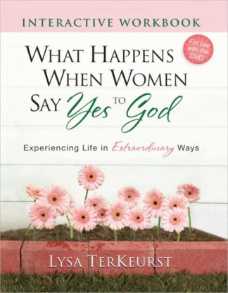 9780736928946 What Happens When Women Say Yes To God Interactive Workbook (Workbook)
