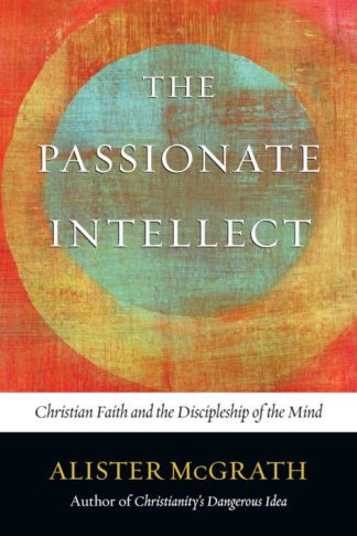 9780830836758 Passionate Intellect : Christian Faith And The Discipleship Of The Mind