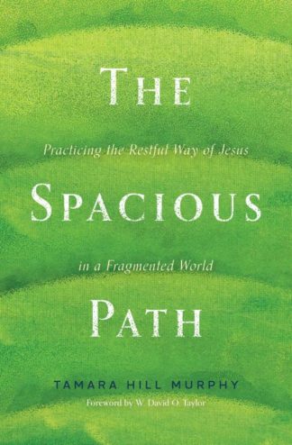9781513811925 Spacious Path : Practicing The Restful Way Of Jesus In A Fragmented World