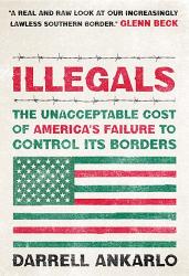 9781595553492 Illegals : The Unacceptable Cost Of Americas Failure To Control Its Borders