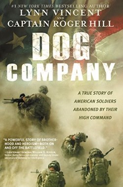 9781455516230 Dog Company : A True Story Of American Soldiers Abandoned By Their High Com