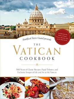 9781622823321 Vatican Cookbook : 500 Years Of Classic Recipes Papal Tributes And Exclusiv